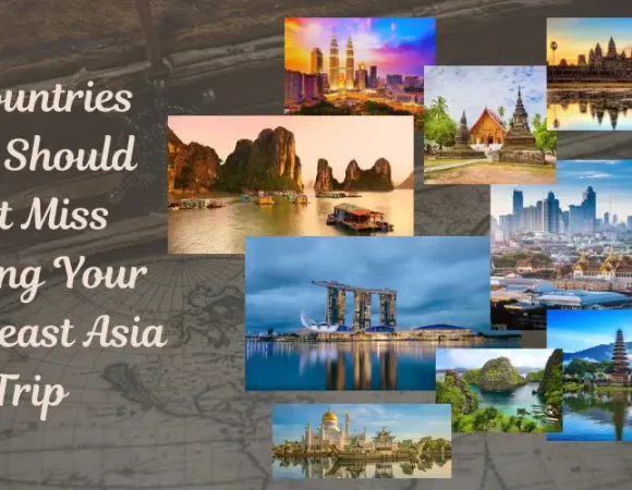 9 Countries You Should Not Miss During Your Southeast Asia Trip